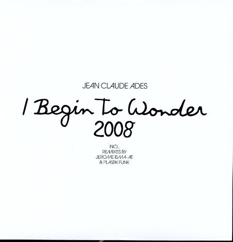 Jean Claude Ades - I Begin To Wonder 2008 (Plastik Funk Remix) - Zortam Music