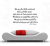 we are all a little weird and Life's a little weird, and when we find someone whose weirdness is compatible with ours, we join up with them and fall in mutual weirdness and call it love cute Dr. Seuss wall art sayings decal