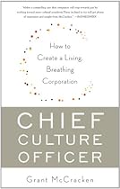 Chief Culture Officer: How to Create a Living, Breathing Corporation