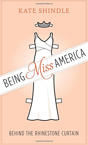 Being Miss America: Behind the Rhinestone Curtain (Discovering America)