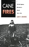 Cane Fires: The Anti-Japanese Movement in Hawaii, 1865-1945