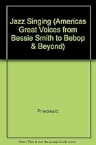 Jazz Singing (Americas Great Voices from Bessie Smith to Bebop & Beyond)