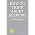 How to Think About Exercise (The School of Life)