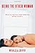 Being The Other Woman: Who we are, what every woman should know and how to avoid us