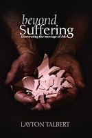 Beyond Suffering: Discovering the Message of Job