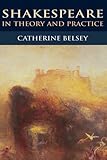 Shakespeare in theory and practice