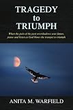 41b N2YzDvL. SL160  Tragedy to Triumph: When the pain of the past overshadows your future, pause and listen as God blows the trumpet to triumph
