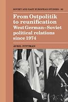From Ostpolitik to Reunification: West German-Soviet Political Relations Since 1974 (Cambridge Russian, Soviet & Post-Soviet Studies) (Cambridge Russian, Soviet and Post-Soviet Studies)