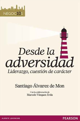 Desde la adversidad: Liderazgo, cuestión de carácter (Spanish Edition)
