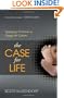 The Case for Life: Equipping Christians to Engage the Culture