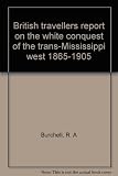 British travellers report on the white conquest of the trans-Mississippi west 1865-1905