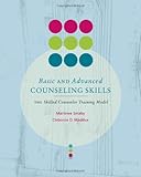 Basic and Advanced Counseling Skills: Skilled Counselor Training Model (Skills, Techniques, & Process)