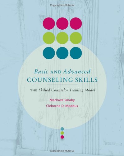 Basic and Advanced Counseling Skills: Skilled Counselor Training Model (Skills, Techniques, & Process), by Marlowe H. Smaby, Cleborne D. M
