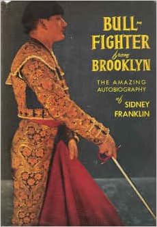 Bullfighter from Brooklyn An autobiography of Sidney Franklin Sidney