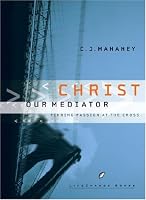 Christ Our Mediator: Finding Passion at the Cross (LifeChange Books)