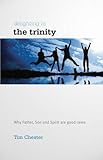 Delighting in the trinity : why father, son and spirit are good news