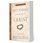 Daily Readings From the Life of Christ (Grace for Today) by John MacArthur Jr.