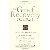 The Grief Recovery Handbook : The Action Program for Moving Beyond Death Divorce, and Other Losses ~ Russell Friedman