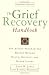 The Grief Recovery Handbook : The Action Program for Moving Beyond Death Divorce, and Other Losses