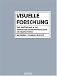 Visuelle Forschung: Eine Einf�hrung in die wissenschaftliche Methodologie des Grafik-Design