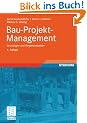 Bau-Projekt-Management: Grundlagen und Vorgehensweisen (Leitfaden der Bauwirtschaft und des Baubetriebs)