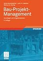 Bau-Projekt-Management: Grundlagen und Vorgehensweisen (Leitfaden der Bauwirtschaft und des Baubetriebs)