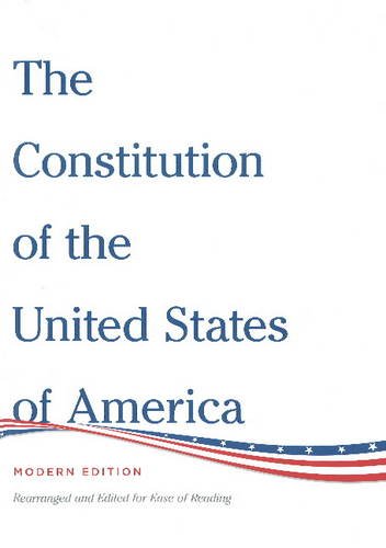 the constitution of the united states of america modern edition rearranged and edited for ease of reading
