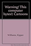 Warning! This computer bytes! : cartoons