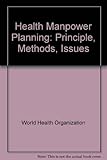 Health manpower planning : principles, methods, issues