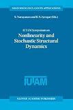 IUTAM Symposium on Nonlinearity and Stochastic Structural Dynamics: Held in Madras, Chennai, India, 4-8 January 1999 (Solid Mechanics and Its Applications)