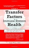 A Guide to Transfer Factors and Immune System Health: 2nd edition, Helping the body heal itself by strengthening cell-mediated immunity