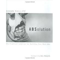 Shawn Phillips' ABSolution: The Practical Solution for Building Your Best Abs
