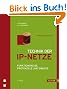 Technik der IP-Netze: TCP/IP incl. IPv6 - Funktionsweise, Protokolle und Dienste