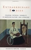 Extraordinary Bodies: Figuring Physical Disability in American Culture and Literature