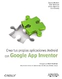 Crea tus propias aplicaciones Android con Google App Inventor / Create your own Android applications with Google App Inventor (Spanish Edition)