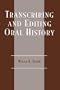 Transcribing and Editing Oral History (American Association for State and Local History)