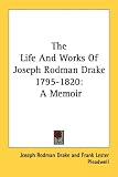 The Life and Works of Joseph Rodman Drake 1795-1820: A Memoir