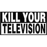 Kill Your Television Decal - Sticker