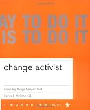 Change Activist: Make Big Things Happen Fast