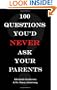 100 Questions You'd Never Ask Your Parents