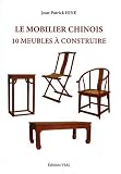 Le mobilier chinois : 10 meubles � construire