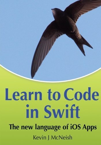 Learn to Code in Swift: The new language of iOS Apps by Kevin J McNeish (2014-12-11)