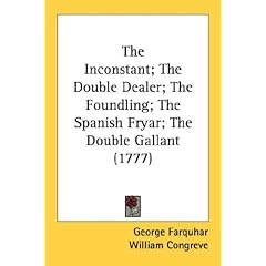 The Inconstant; The Double Dealer; The Foundling; The Spanish Fryar; The Double Gallant (1777)