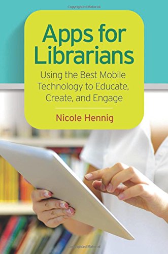 apps for librarians using the best mobile technology to educate create and engage