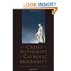 The Crisis of Authority in Catholic Modernity