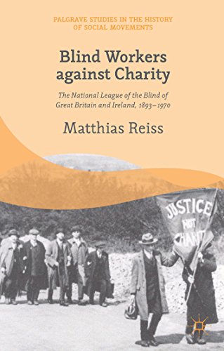 Blind Workers against Charity: The National League of the Blind of Great Britain and Ireland, 1893-1970 (Palgrave Studies in the History of Social Movements)