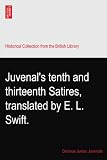 Juvenal's tenth and thirteenth Satires, translated by E. L. Swift.