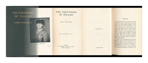 The Partitions of Poland, by Lord Eversley, with 6 Illustrations and 4 Maps