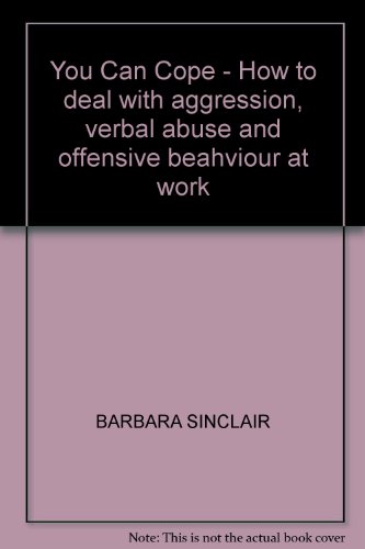 'YOU CAN COPE - HOW TO DEAL WITH AGGRESSION, VERBAL ABUSE AND OFFENSIVE BEAHVIOUR AT WORK'