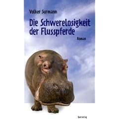 Die Schwerelosigkeit der Flusspferde: Roman